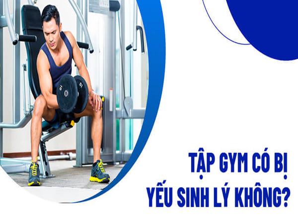 Tập gym có bị yếu sinh lý không?